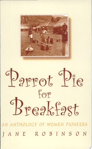 Parrot Pie for Breakfast: An Anthology of Women Pioneers