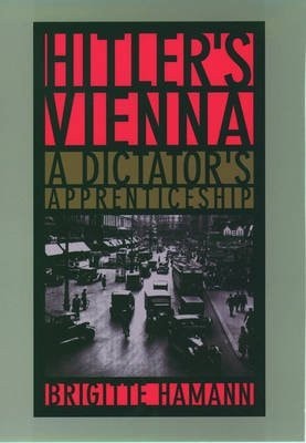 Hitler's Vienna: A Dictator's Apprenticeship