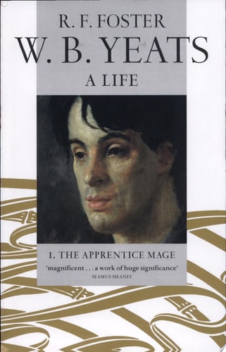 The Apprentice Mage: W.B. Yeats: A Life, Vol. 1