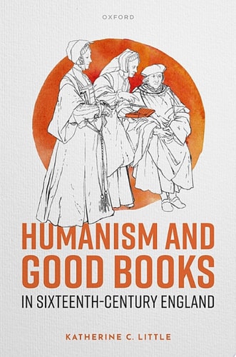 Humanism and Good Books in Sixteenth-Century England