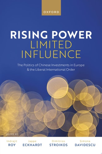 Rising Power, Limited Influence: The Politics of Chinese Investments in Europe and the Liberal International Order