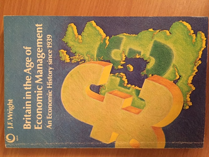 Britain in the Age of Economic Management: An Economic History Since 1939
