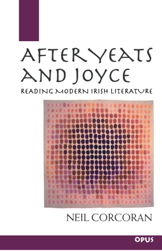 After Yeats and Joyce: Reading Modern Irish Literature