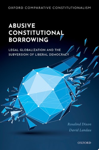 Abusive Constitutional Borrowing Legal Globalization and the Subversion of Liberal Democracy