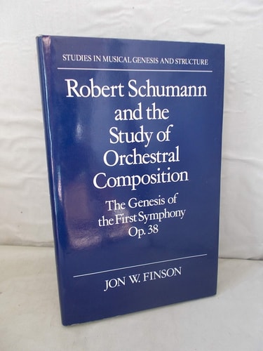 Robert Schumann and the Study of Orchestral Composition: The Genesis of the First Symphony, Op. 38