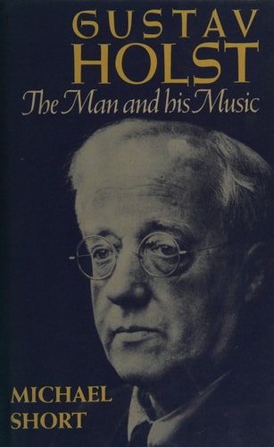 Gustav Holst: The Man and His Music
