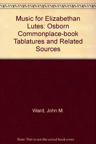 Music for Elizabethan Lutes: The Osborn Commonplace-Book Tablatures and Related Sources