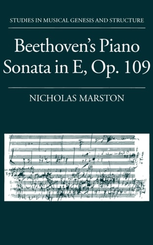 Beethoven's Piano Sonata in E, Op. 109: Studies In Musical Genesis, Structure, and Interpretation