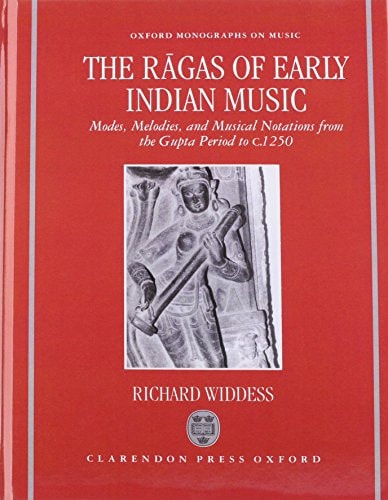 The Ragas of Early Indian Music: Modes, Melodies, and Musical Notations from the Gupta Period to c. 1250
