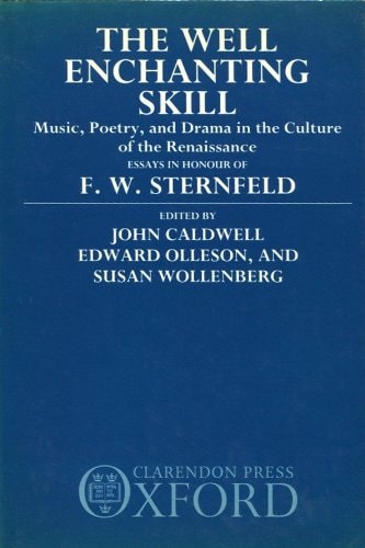 The Well-Enchanting Skill: Music, Poetry, and Drama in the Culture of the Renaissance: Essays in Honour of F.W. Sternfeld