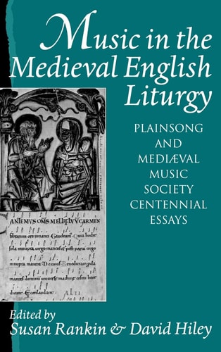 Music in the Medieval English Liturgy: Plainsong and Mediaeval Music Society Centennial Essays