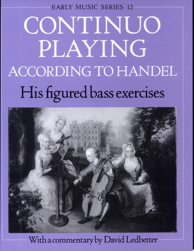 Continuo Playing According to Handel: His Figured Bass Exercises. With a Commentary