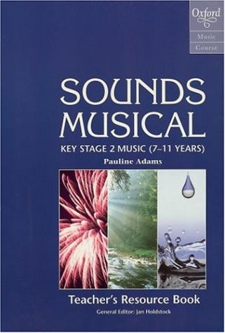 Sounds Musical: A Music Course for Key Stage 2 (7-11 Years) - Teacher's Resource Book