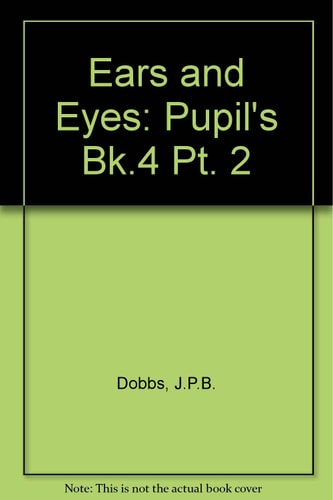 Ears and Eyes: Part 2: Pupils' Book 4