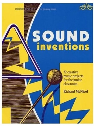 Sound Inventions: 32 Creative Music Projects for the Junior Classroom