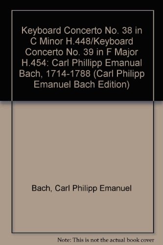 Carl Philipp Emanuel Bach Edition: Series II: Volume 15: Keyboard Concerto No. 38 in C Minor, H 448 and Keyboard Concerto No. 39 in F Major, H 454
