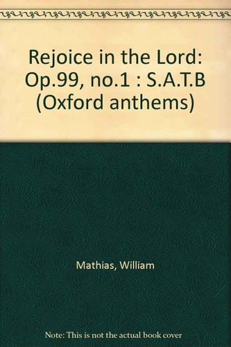 Rejoice in the Lord: S.A.T.B., Op. 99 No. 1