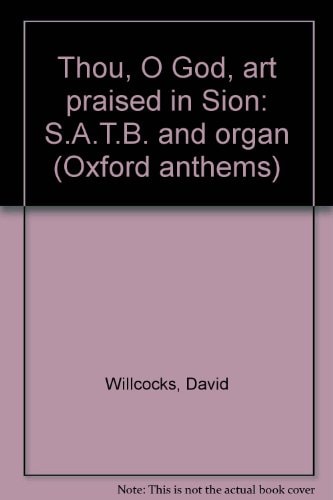 Thou, O God, Art Praised in Sion: S.A.T.B. and Organ