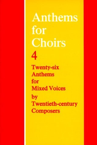 Anthems for Choirs 4: Twenty-six Anthems for Mixed Voices by Twentieth-Century Composers