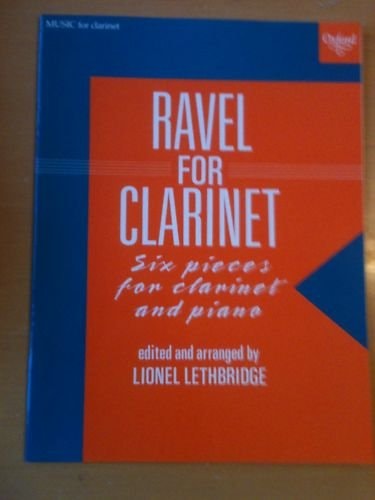Ravel for Clarinet: Six Pieces for Clarinet and Piano