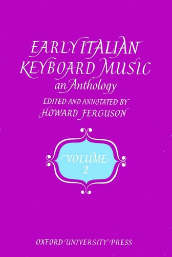 Early Italian Keyboard Music, an Anthology: Volume 2