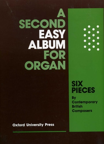 A Second Easy Album for Organ: Six Pieces by Contemporary British Composers