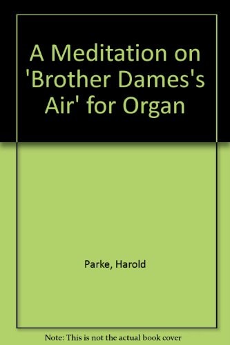 A Meditation on 'Brother Dames's Air' for Organ