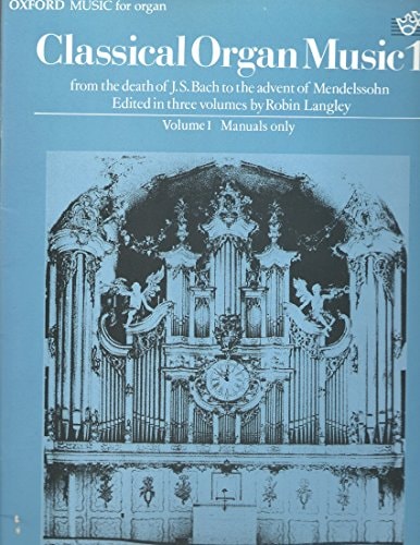 Classical Organ Music: From the Death of J.S. Bach to the Advent of Mendelssohn