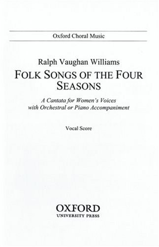 Folk Songs of the Four Seasons: A Cantata for Women's Voices with Orchestral or Piano Accompaniment