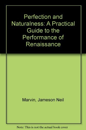 Perfection and Naturalness: A Practical Guide to the Performance of Renaissance