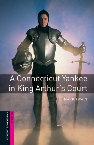 Oxford Bookworms Library: A Connecticut Yankee in King Arthur's Court