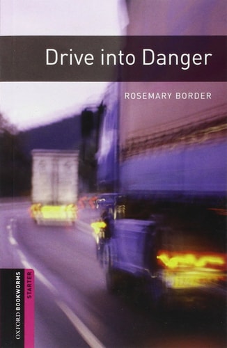Oxford Bookworms Library: Starter Level: Drive into Danger