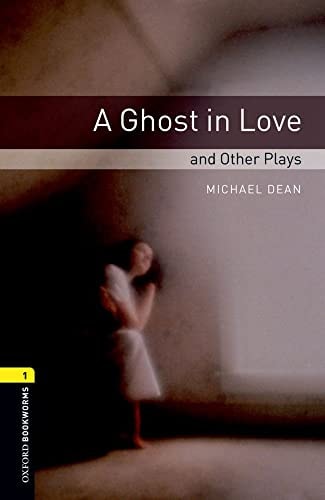 Oxford Bookworms Library: A Ghost in Love and Other Plays