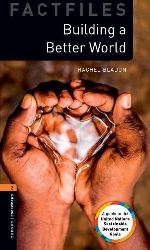 Oxford Bookworms Library Factfiles: Building a Better World