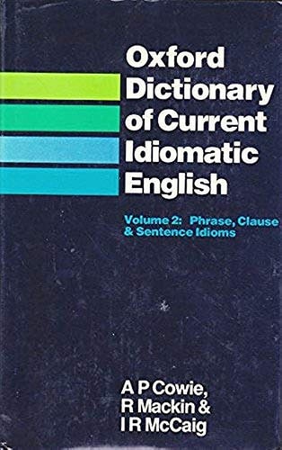 Oxford Dictionary of Current Idiomatic English: Volume 2: Phrase, Clause & Sentence Idioms