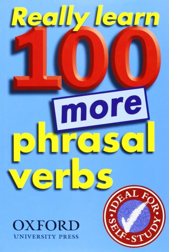 Really Learn 100 More Phrasal Verbs: Learn 100 Frequent and Useful Phrasal Verbs in English in Six Easy Steps