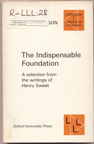 Indispensable Foundation: A Selection from the Writings of Henry Sweet