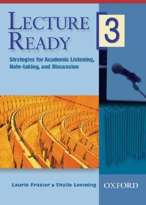 Lecture Ready 3: Strategies for Academic Listening, Note-taking, and Discussion