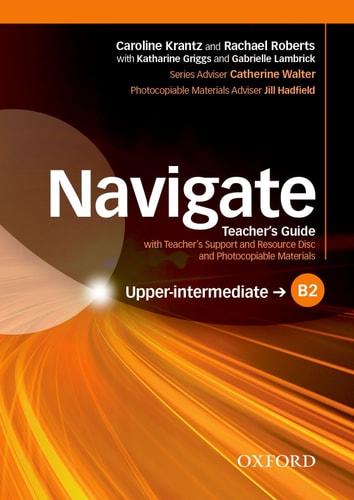 Navigate: B2 Upper-Intermediate: Teacher's Guide with Teacher's Support and Resource Disc Pack