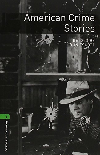 Oxford Bookworms Library: Level 6: American Crime Stories