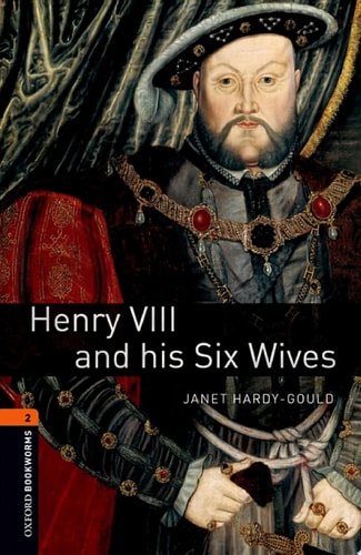 Henry VIII and his Six Wives: Oxford Bookworms Library