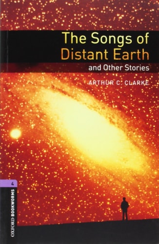 Oxford Bookworms 4: The Songs of Distant Earth and Other Stories