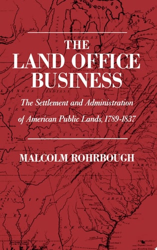 Land Office Business: The Settlement and Administration of American Public Lands, 1789-1837
