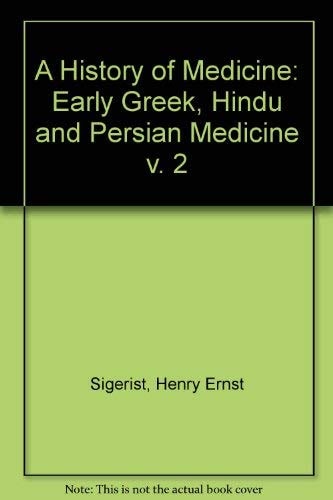 A History of Medicine: Volume 2: Early Greek, Hindu, and Persian Medicine