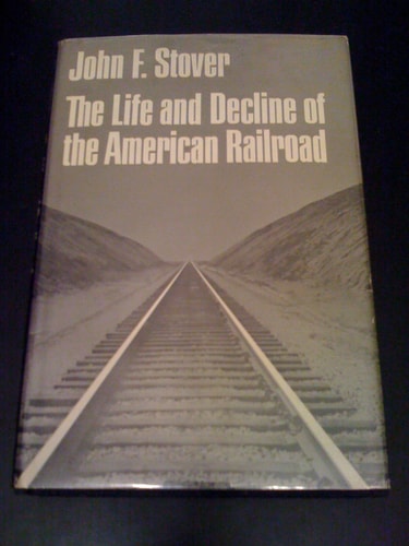 The Life and Decline of the American Railroad