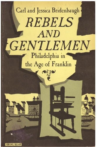 Rebels and Gentlemen: Philadelphia in the Age of Franklin