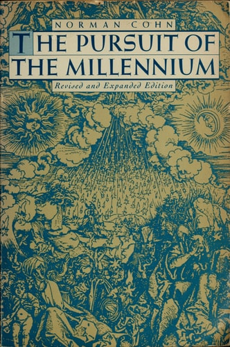 The Pursuit of the Millennium: Revolutionary Millenarians and Mystical Anarchists of the Middle Ages