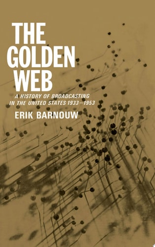 A History of Broadcasting in the United States: Vol 2. The Golden Web, 1933-1953