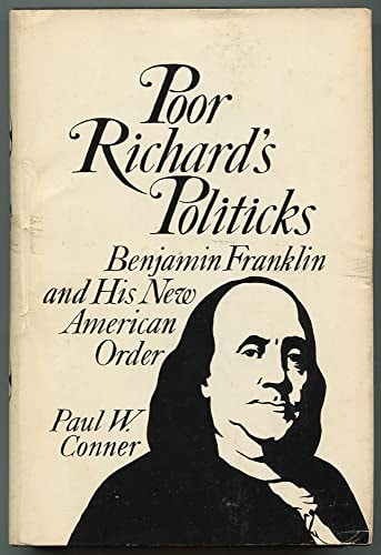 Poor Richard's Politicks: Benjamin Franklin and His New American Order