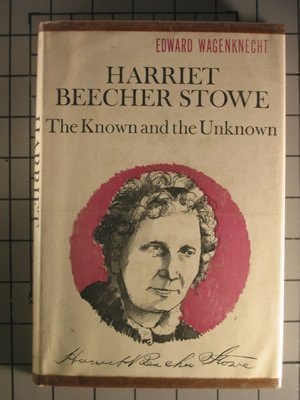 Harriet Beecher Stowe: The Known and the Unknown
